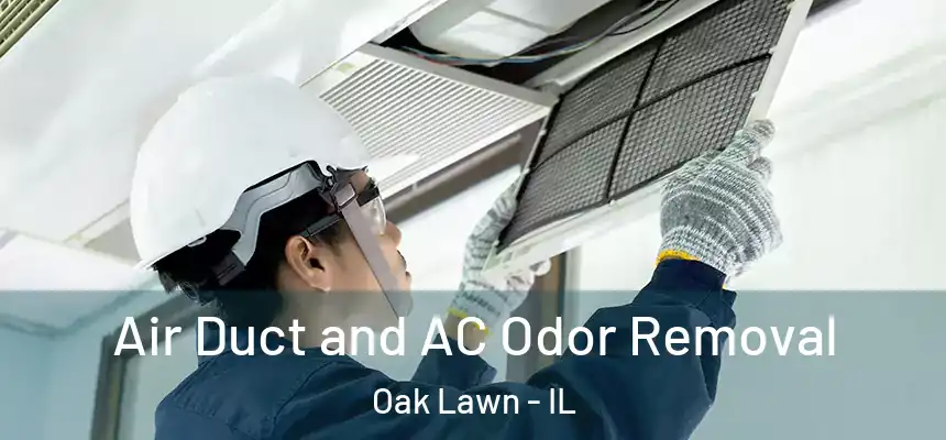  Air Duct and AC Odor Removal Oak Lawn - IL