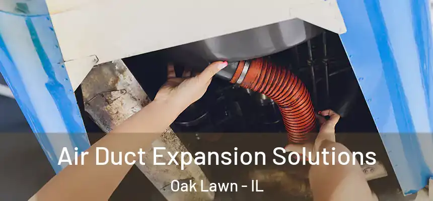  Air Duct Expansion Solutions Oak Lawn - IL