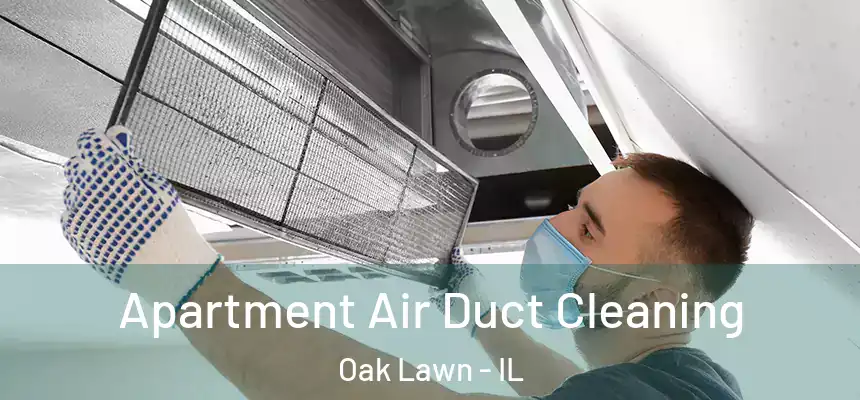  Apartment Air Duct Cleaning Oak Lawn - IL