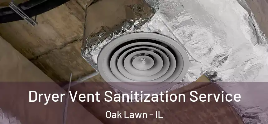  Dryer Vent Sanitization Service Oak Lawn - IL
