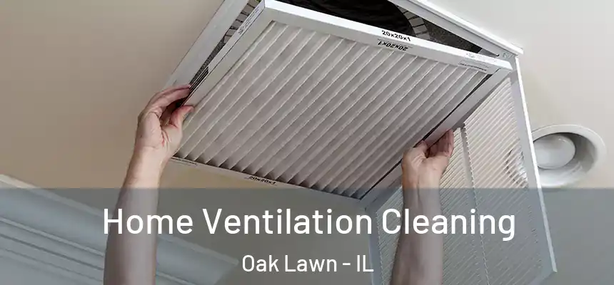  Home Ventilation Cleaning Oak Lawn - IL