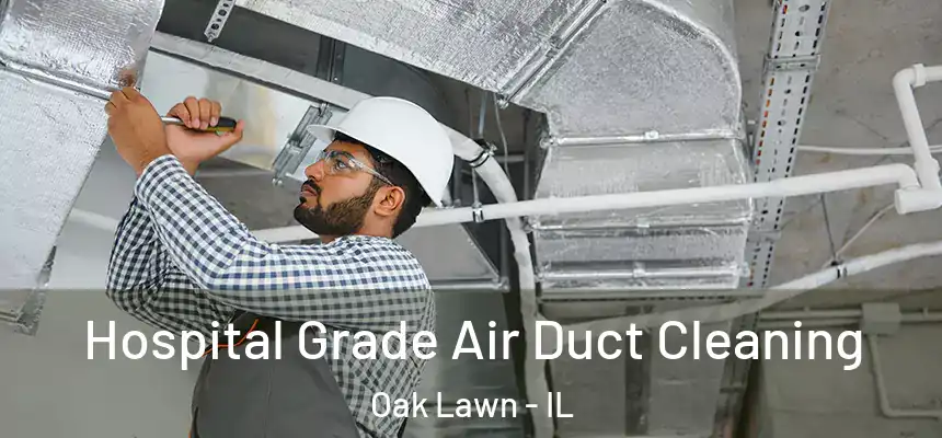  Hospital Grade Air Duct Cleaning Oak Lawn - IL