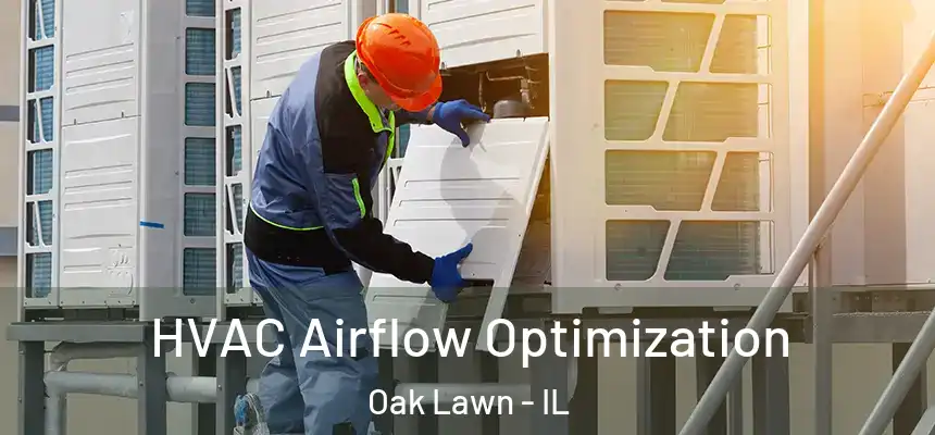  HVAC Airflow Optimization Oak Lawn - IL
