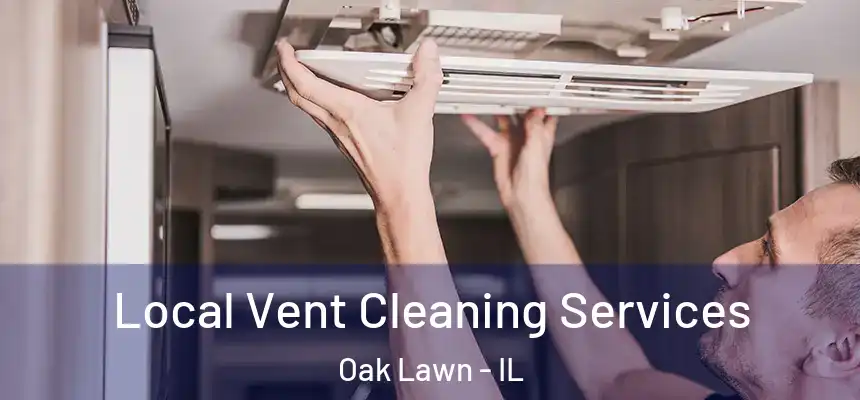  Local Vent Cleaning Services Oak Lawn - IL