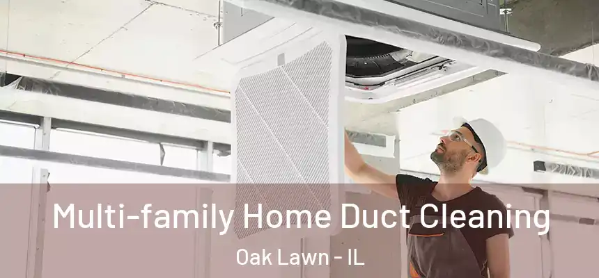  Multi-family Home Duct Cleaning Oak Lawn - IL