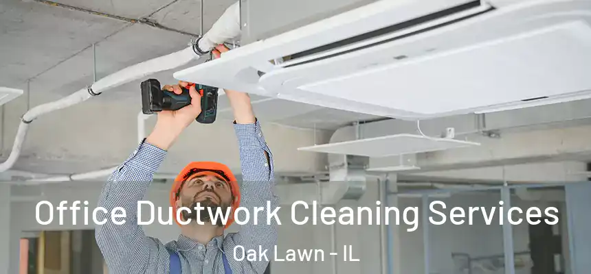  Office Ductwork Cleaning Services Oak Lawn - IL