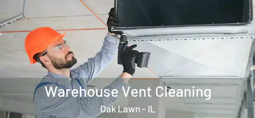  Warehouse Vent Cleaning Oak Lawn - IL